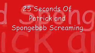 25 Seconds of Patrick and Sponge Bob Scream