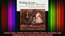 Free Full PDF Downlaod  Public Lives Private Secrets Gender Honor Sexuality and Illegitimacy in Colonial Spanish Full EBook