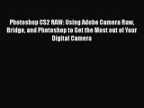 Download Photoshop CS2 RAW: Using Adobe Camera Raw Bridge and Photoshop to Get the Most out