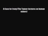[PDF] A Case for Irony (The Tanner lectures on human values) [Download] Full Ebook