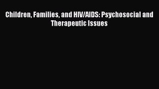 Download Book Children Families and HIV/AIDS: Psychosocial and Therapeutic Issues PDF Online