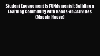 Read Book Student Engagement is FUNdamental: Building a Learning Community with Hands-on Activities