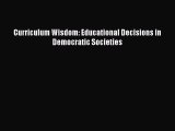 Download Book Curriculum Wisdom: Educational Decisions in Democratic Societies E-Book Free