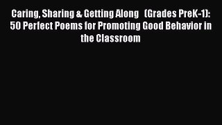 Read Book Caring Sharing & Getting Along   (Grades PreK-1): 50 Perfect Poems for Promoting