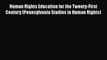 Read Book Human Rights Education for the Twenty-First Century (Pennsylvania Studies in Human