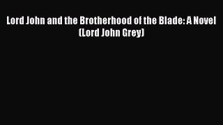 Read Lord John and the Brotherhood of the Blade: A Novel (Lord John Grey) PDF Free