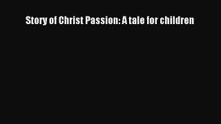 Download Story of Christ Passion: A tale for children Ebook Free