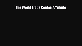 Read The World Trade Center: A Tribute Ebook Free