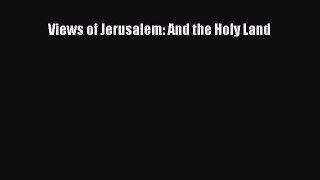 Read Views of Jerusalem: And the Holy Land Ebook Free