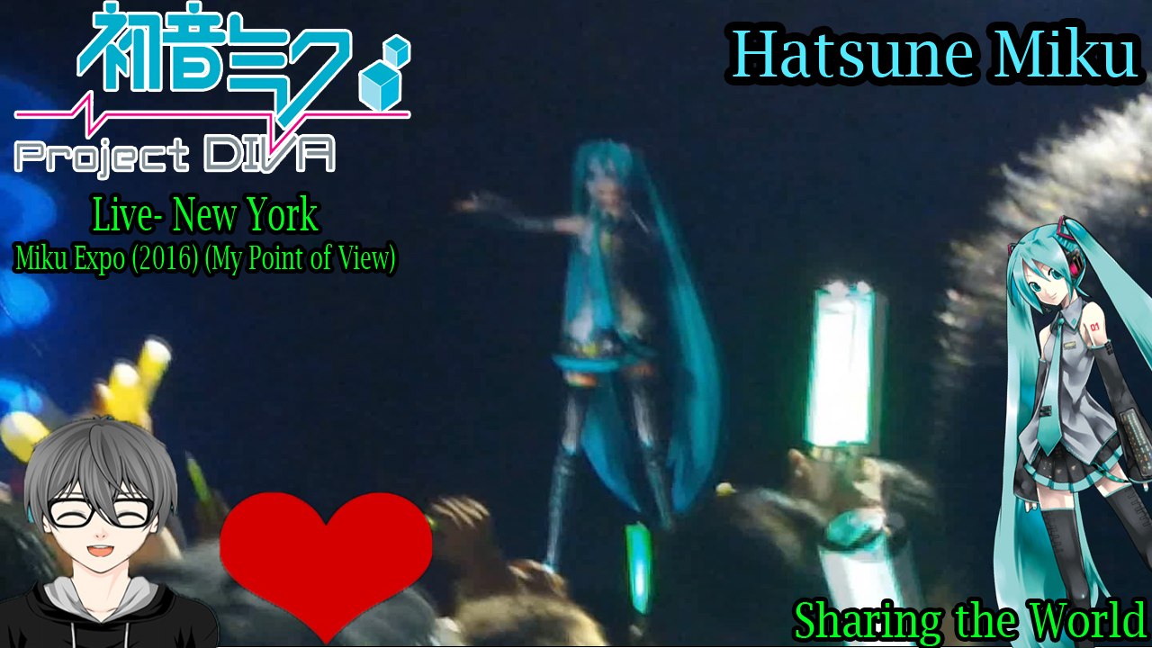 Hatsune Miku EXPO 2016 Concert- New York- Hatsune Miku- Sharing the World (My Point of View)