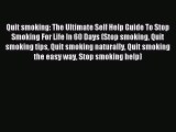 Read Quit smoking: The Ultimate Self Help Guide To Stop Smoking For Life In 60 Days (Stop smoking