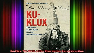 READ FREE FULL EBOOK DOWNLOAD  KuKlux The Birth of the Klan during Reconstruction Full Ebook Online Free