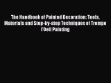 Read The Handbook of Painted Decoration: Tools Materials and Step-by-step Techniques of Trompe