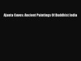 Download Ajanta Caves: Ancient Paintings Of Buddhist India PDF Online