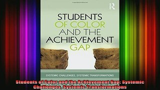 READ book  Students of Color and the Achievement Gap Systemic Challenges Systemic Transformations Full EBook