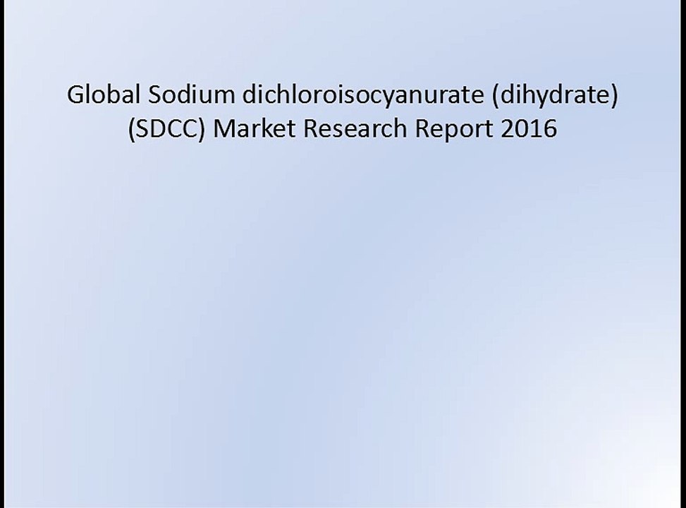 Global Sodium dichloroisocyanurate (dihydrate) (SDCC) Market Research Report 2016