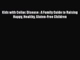 Read Kids with Celiac Disease : A Family Guide to Raising Happy Healthy Gluten-Free Children