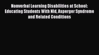 Read Nonverbal Learning Disabilities at School: Educating Students With Nld Asperger Syndrome