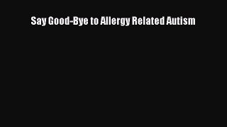 Read Say Good-Bye to Allergy Related Autism Ebook Free