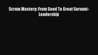 [PDF] Scrum Mastery: From Good To Great Servant-Leadership Free Books