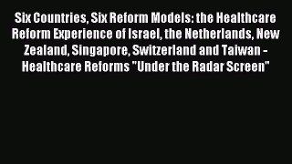 Read Six Countries Six Reform Models: the Healthcare Reform Experience of Israel the Netherlands