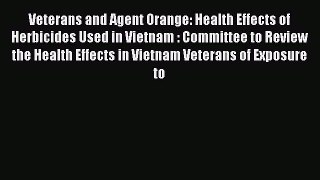 Read Veterans and Agent Orange: Health Effects of Herbicides Used in Vietnam : Committee to
