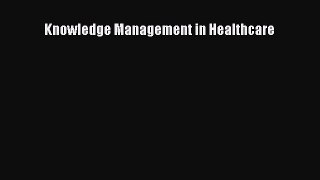 Read Knowledge Management in Healthcare Ebook Free