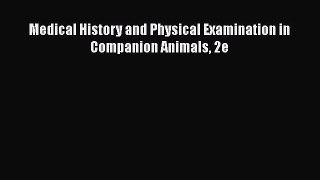 Read Medical History and Physical Examination in Companion Animals 2e Ebook Free
