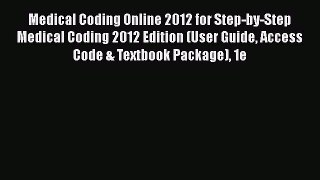 Read Medical Coding Online 2012 for Step-by-Step Medical Coding 2012 Edition (User Guide Access