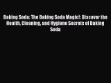 PDF Baking Soda: The Baking Soda Magic!: Discover the Health Cleaning and Hygiene Secrets of