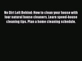 Download No Dirt Left Behind: How to clean your house with four natural house cleaners. Learn