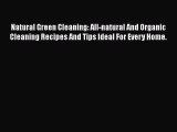 Download Natural Green Cleaning: All-natural And Organic Cleaning Recipes And Tips Ideal For