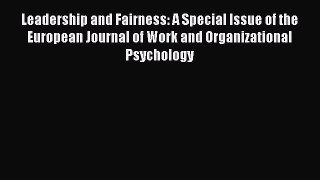 Download Leadership and Fairness: A Special Issue of the European Journal of Work and Organizational