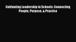 Read Book Cultivating Leadership in Schools: Connecting People Purpose & Practice E-Book Free