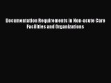 Read Documentation Requirements in Non-acute Care Facilities and Organizations Ebook Free