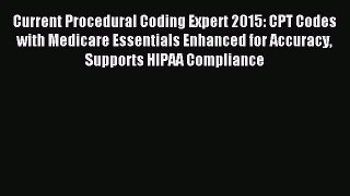 Read Current Procedural Coding Expert 2015: CPT Codes with Medicare Essentials Enhanced for