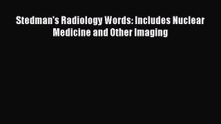 Read Stedman's Radiology Words: Includes Nuclear Medicine and Other Imaging Ebook Free