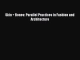 [Read] Skin + Bones: Parallel Practices in Fashion and Architecture E-Book Free