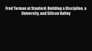 [Read] Fred Terman at Stanford: Building a Discipline a University and Silicon Valley ebook