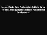 Download Leopard Gecko Care: The Complete Guide to Caring for and Keeping Leopard Geckos as