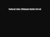 Read Federal Jobs: Ultimate Guide 3rd ed Ebook Free