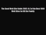 Read The Good Web Site Guide 2002: A-Z of the Best 1000 Web Sites for All the Family Ebook