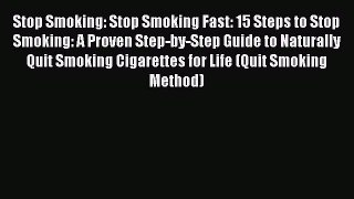 Read Book Stop Smoking: Stop Smoking Fast: 15 Steps to Stop Smoking: A Proven Step-by-Step
