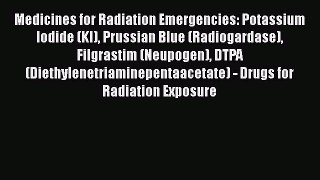 Read Book Medicines for Radiation Emergencies: Potassium Iodide (KI) Prussian Blue (Radiogardase)