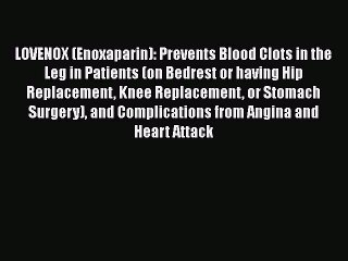 Download Video: Read Book LOVENOX (Enoxaparin): Prevents Blood Clots in the Leg in Patients (on Bedrest or