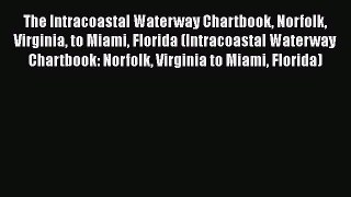 Read The Intracoastal Waterway Chartbook Norfolk Virginia to Miami Florida (Intracoastal Waterway