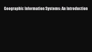 Read Geographic Information Systems: An Introduction Ebook Free