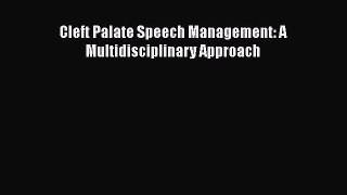 Read Book Cleft Palate Speech Management: A Multidisciplinary Approach E-Book Free