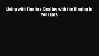 Download Book Living with Tinnitus: Dealing with the Ringing in Your Ears E-Book Free