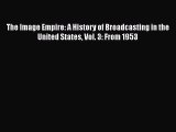 [PDF] The Image Empire: A History of Broadcasting in the United States Vol. 3: From 1953 E-Book
